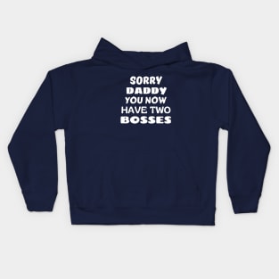 Sorry Daddy You Now Have Two Bosses Kids Hoodie